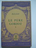 7. Balzac Le père Goriot I Classiques Larousse 1948, Boeken, Europa overig, Verzenden, Zo goed als nieuw, Honoré de Balzac