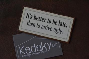 Magneet - It's better to be late, than to arrive ugly.