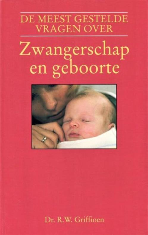 Zwangerschap en geboorte - Dr. R.W. Griffioen -9789021518619, Boeken, Zwangerschap en Opvoeding, Nieuw, Zwangerschap en Bevalling