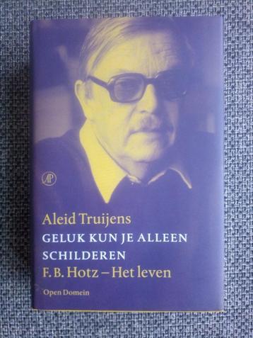 Geluk kun je alleen schilderen. F.B. Hotz - Aleid Truijens beschikbaar voor biedingen