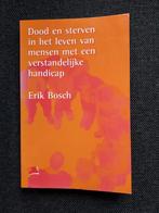 Erik Bosch - dood en sterven in het leven van mensen met een, Boeken, Psychologie, Gelezen, Ophalen of Verzenden, Erik Bosch, Overige onderwerpen