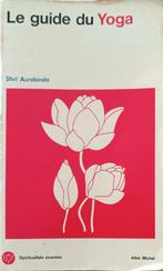 Le guide du yoga : Shri Aurobindo : FORMAT DE POCHE, Boeken, Esoterie en Spiritualiteit, Ophalen of Verzenden, Gelezen, Shri Aurobindo