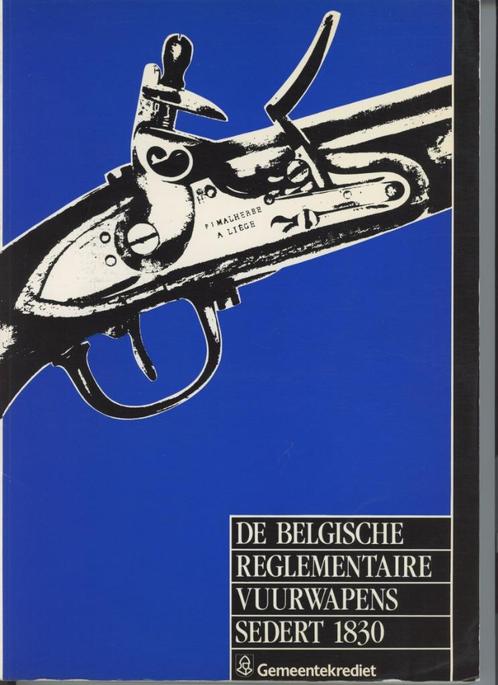 boek : DE BELGISCHE REGLEMENTAIRE VUURWAPENS SEDERT 1830, Boeken, Geschiedenis | Nationaal, Zo goed als nieuw, Ophalen of Verzenden