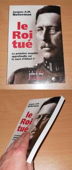 Le Roi tué (Jacques A. M. Noterman)  -  Albert 1er, Ophalen of Verzenden, Gelezen