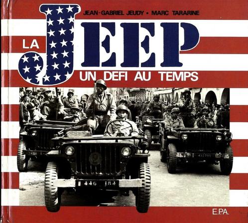 La JEEP Willys Un défi au temps Edit. E.P.A. 1981 (Français), Livres, Autos | Livres, Utilisé, Général, Enlèvement ou Envoi