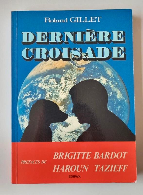 Dernière croisade, Roland Gillet, préface Brigitte Bardot, Livres, Nature, Utilisé, Nature en général, Envoi
