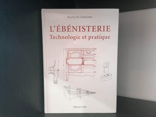 ébénisterie - technologie et pratique - François Germond, Livres, Livres d'étude & Cours, Neuf, Enseignement supérieur, Enlèvement