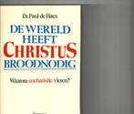 De wereld heeft Christus broodnodig paul de haes 240 blz, Boeken, Ophalen of Verzenden, Zo goed als nieuw