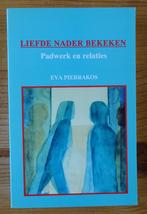 Liefde nader bekeken - Eva Pierrakos, Boeken, Psychologie, Ophalen of Verzenden, Zo goed als nieuw, Eva Pierrakos