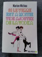 „Als het glas halfleeg is, voeg dan wodka toe” Michau, Boeken, Chicklit, Ophalen of Verzenden, Nieuw, Marion Michau