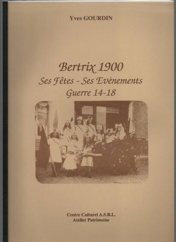 BERTRIX 1900 - Ses Fètes-Ses Evènements-Guerre 14-18-GOURDIN beschikbaar voor biedingen