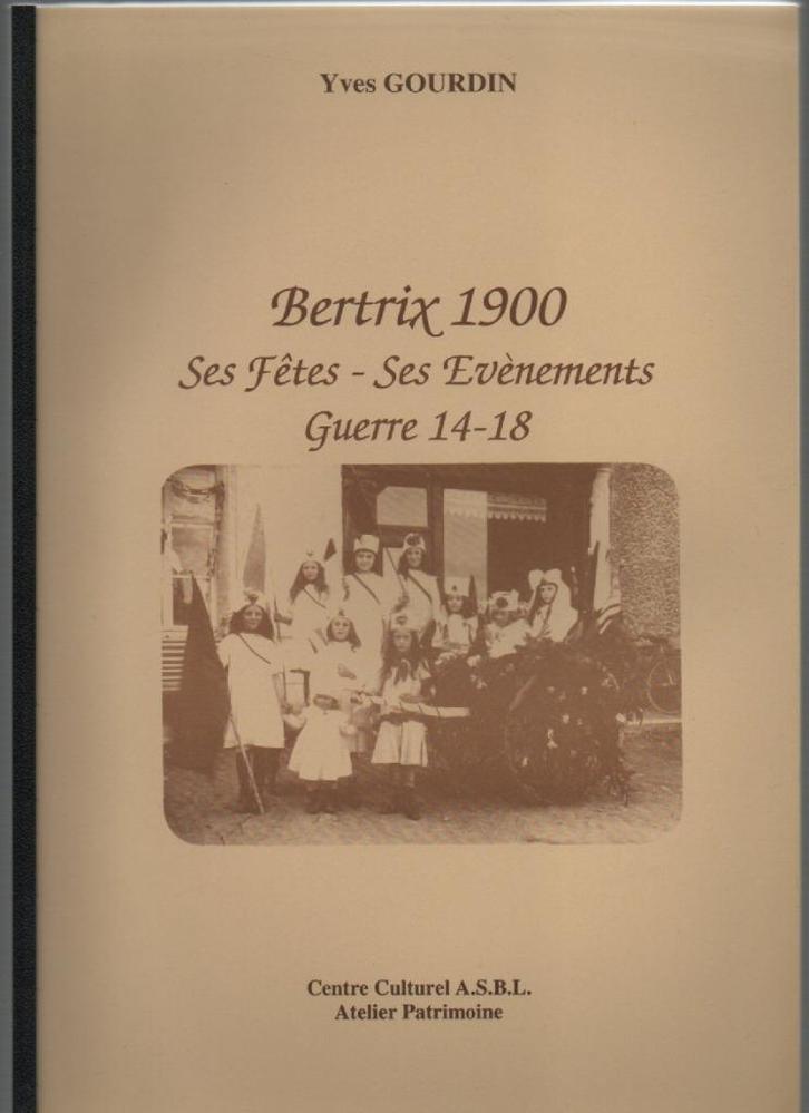 BERTRIX 1900 - Ses Fètes-Ses Evènements-Guerre 14-18-GOURDIN, Boeken, Geschiedenis | Nationaal, Nieuw, 20e eeuw of later, Ophalen of Verzenden