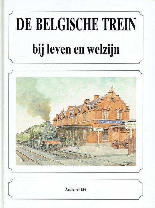 De Belgische trein bij leven en welzijn - ver Elst, Boeken, Geschiedenis | Nationaal, Zo goed als nieuw, 20e eeuw of later, Ophalen of Verzenden