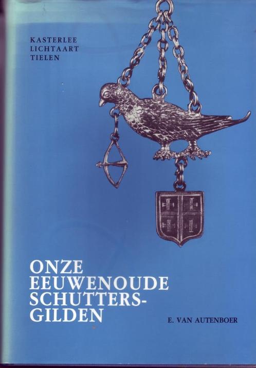 VAN AUTENBOER EEUWENOUDE SCHUTTERSGILDEN Kasterlee Tielen, Boeken, Geschiedenis | Stad en Regio, Gelezen, Ophalen of Verzenden