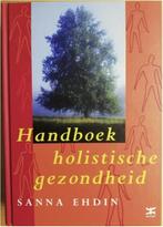 Handboek holistische gezondheid, Sanna Ehdin, Boeken, Gezondheid, Dieet en Voeding, Ophalen of Verzenden, Zo goed als nieuw