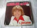 45 T  - SINGLE  -  C.Jérome – Caroline Et Moi, Cd's en Dvd's, Pop, Ophalen of Verzenden, 7 inch, Single