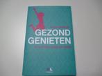 boek 'Gezond Genieten' Je lijf én leven op orde, Ophalen, Nieuw, Gezondheid en Conditie