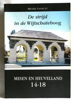 De strijd om de Wijtschateboog. Mesen en Heuvelland 14-18, Boeken, Algemeen, Ophalen of Verzenden, Michel Vansuyt, Zo goed als nieuw