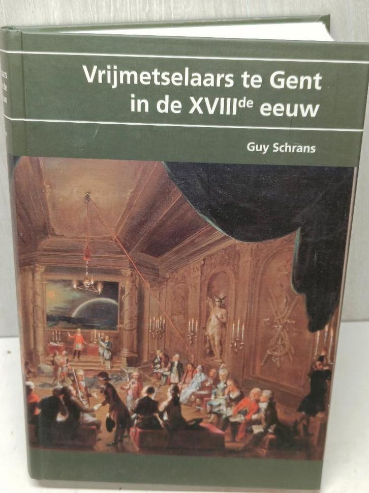 vrijmetselaars te gent in de XVIIIde eeuw Guy Schrans, Boeken, Geschiedenis | Stad en Regio, Zo goed als nieuw, Ophalen of Verzenden