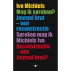 Ivo Michiels  Mag ik spreken-Journal Brut- Een reconstructie, Boeken, Ophalen of Verzenden, Nieuw, Ivo Michiels