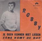 Robby – Je ogen kunnen niet liegen / Eens komt de dag – Sing, Nederlandstalig, Gebruikt, Ophalen of Verzenden, 7 inch