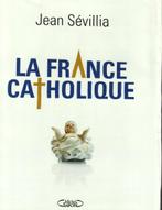 La france catholique jean sévillia 240 pages, Ophalen of Verzenden, Zo goed als nieuw