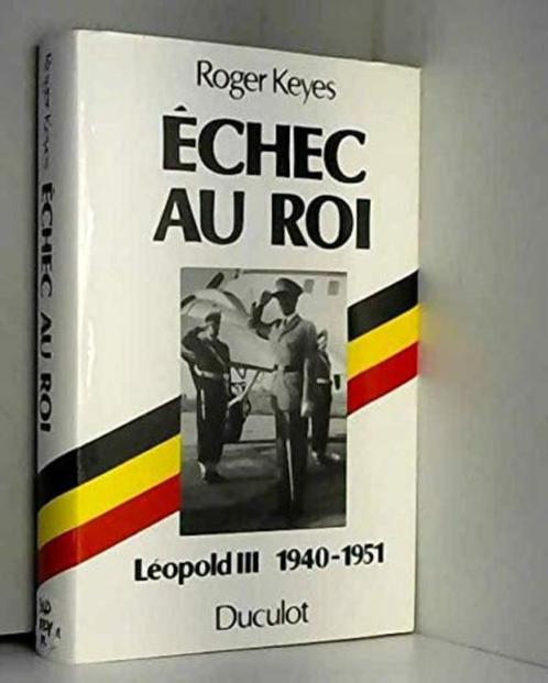 Echec au ROI  Leopold III 1940-1951 Roger Keyes 360 pages, Boeken, Geschiedenis | Nationaal, Zo goed als nieuw, Ophalen of Verzenden