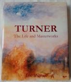 TURNER - THE LIFE AND MASTERWORKS, Comme neuf, ERIC SHANES, Enlèvement ou Envoi