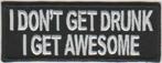 I don't get drunk I get Awesome stoffen opstrijk patch embl, Verzenden, Nieuw