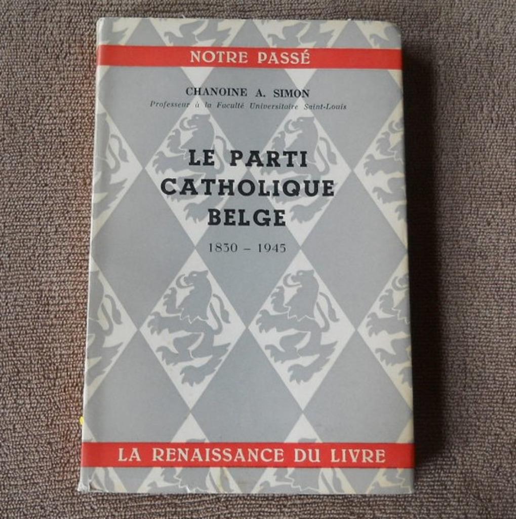 Le parti catholique belge 1830 - 1945 (Chanoine A. Simon), Livres, Histoire & Politique, Utilisé, Enlèvement ou Envoi