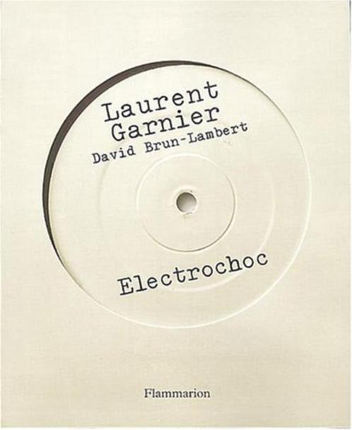 ELECTROCHOC - Laurent Garnier et David Brun-Lambert, Livres, Musique, Enlèvement ou Envoi
