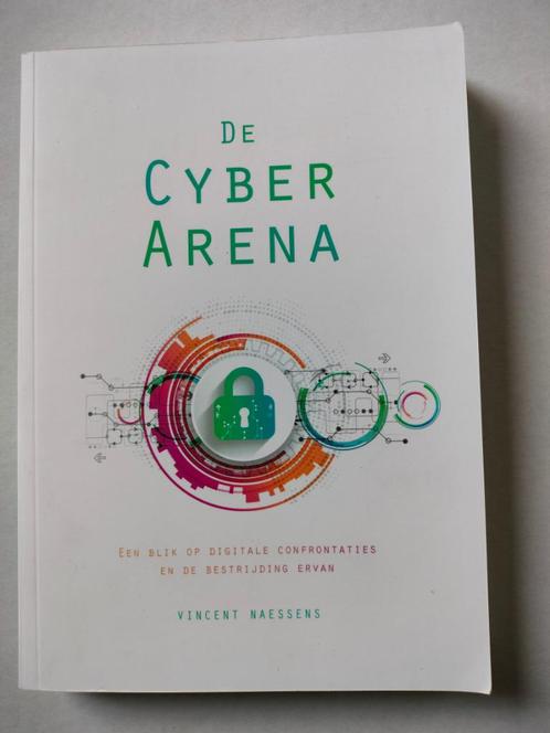 De Cyber Arena - Vincent Naessens, Livres, Informatique & Ordinateur, Comme neuf, Domaine spécialisé ou Industrie, Enlèvement ou Envoi