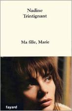Le livre Ma fille, Marie de Nadine Trintignant, Enlèvement ou Envoi, Un auteur, Neuf, Nadine Trintignant