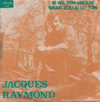 Jacques Raymond – Ik wil een vrouw / Waar zou jij nu zijn –, 7 pouces, En néerlandais, Utilisé, Enlèvement ou Envoi
