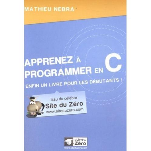 Apprenez à programmer en C, Livres, Informatique & Ordinateur, Neuf, Langage de programmation ou Théorie, Enlèvement