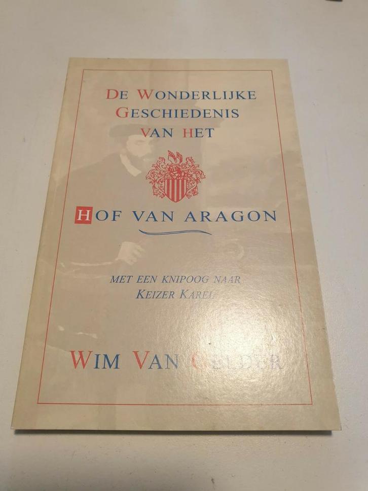 De wonderlijke geschiedenis van het Hof van Aragon

Wim van, Boeken, Geschiedenis | Stad en Regio, Zo goed als nieuw, Ophalen of Verzenden