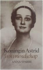 Koningin Astrid / een vriendschap  / Anna Sparre, Ophalen of Verzenden, Gelezen