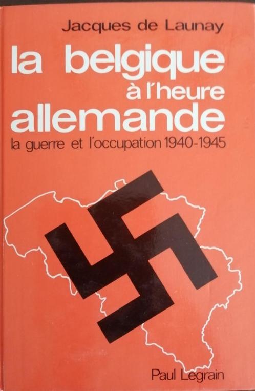 Jacques de Launay -La Belgique à l’heure allemande 1940-1945, Boeken, Geschiedenis | Nationaal, Zo goed als nieuw, 20e eeuw of later