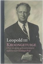 Leopold III, Kroongetuige - Over de grote gebeurtenissen tij, Ophalen of Verzenden, Zo goed als nieuw