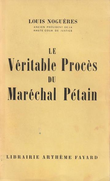 Le Véritable Procès du Maréchal Pétain Louis Noguères