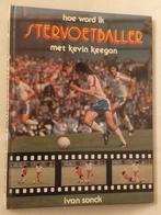 Hoe word ik stervoetballer met Kevin Keegan / Ivan Sonck - U, Boeken, Ophalen of Verzenden, Balsport