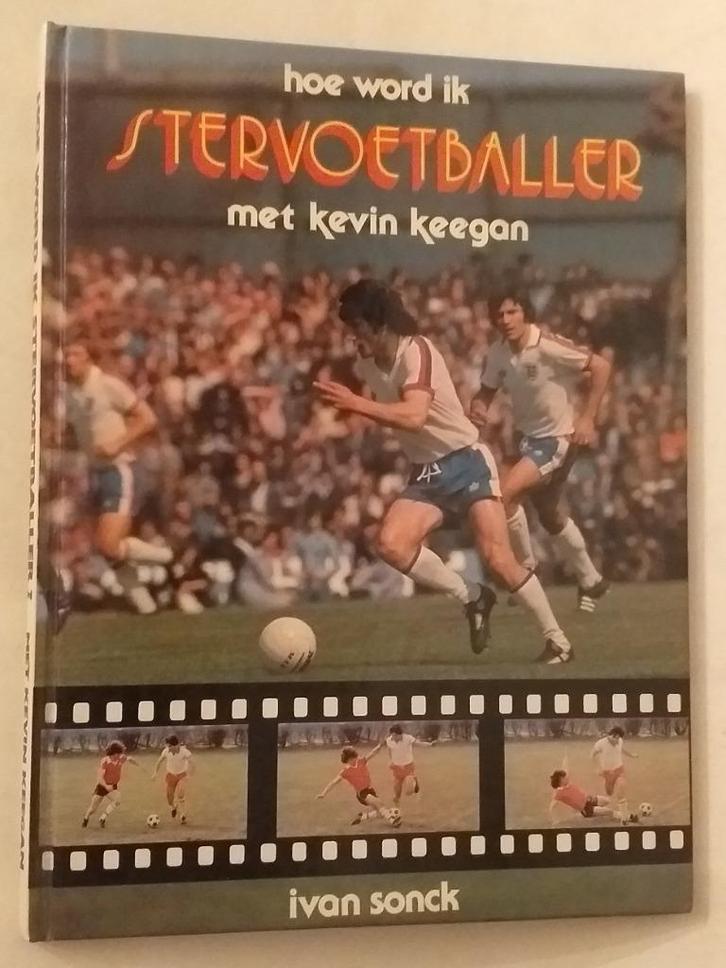 Hoe word ik stervoetballer met Kevin Keegan / Ivan Sonck - U, Boeken, Sportboeken, Balsport, Ophalen of Verzenden