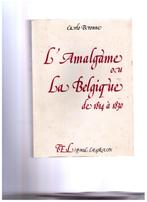 L'amalgame, ou la Belgique de 1914 à 1830 - Carlo Bronne, Gelezen, 19e eeuw, Ophalen of Verzenden, Carlo Bronne