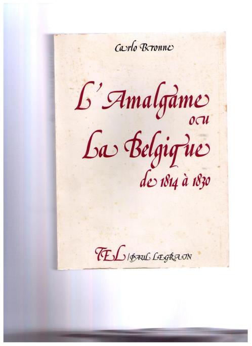 L'amalgame, ou la Belgique de 1914 à 1830 - Carlo Bronne, Boeken, Geschiedenis | Nationaal, Gelezen, 19e eeuw, Ophalen of Verzenden