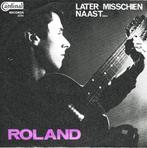 ROLAND ( Van Campenhout) - Later Misschien ( 45T Belpop ), Cd's en Dvd's, Ophalen of Verzenden