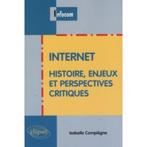 Internet - Histoire, Enjeux Et Perspectives Critiques - Comp, Livres, Informatique & Ordinateur, Autres sujets/thèmes, Enlèvement ou Envoi