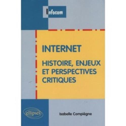 Internet - Histoire, Enjeux Et Perspectives Critiques - Comp, Livres, Informatique & Ordinateur, Neuf, Autres sujets/thèmes, Enlèvement ou Envoi
