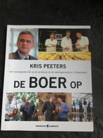 Kris Peeters de boer op - landbouw - voedingsindustrie, Boeken, Ophalen of Verzenden