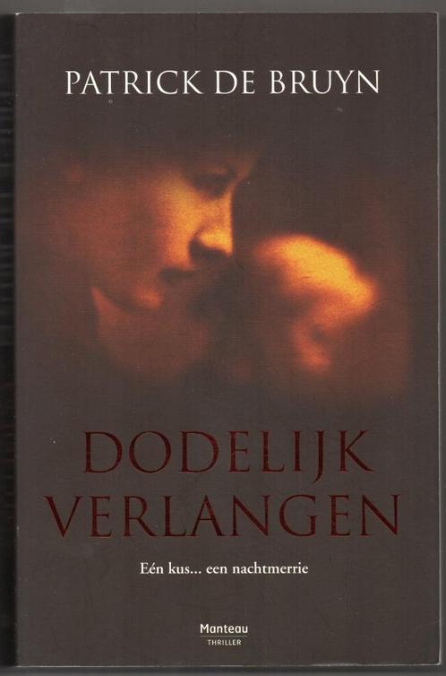 Dodelijk verlangen - Patrick De Bruyn, Livres, Thrillers, Utilisé, Pays-Bas, Enlèvement ou Envoi