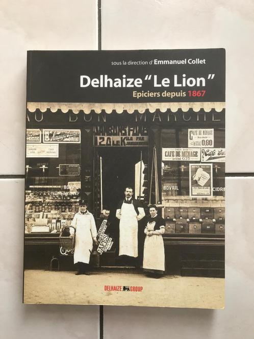 Livre: Delhaize Le Lion depuis 1867. Ed: Delhaize group 2003, Divers, Produits alimentaires, Enlèvement ou Envoi